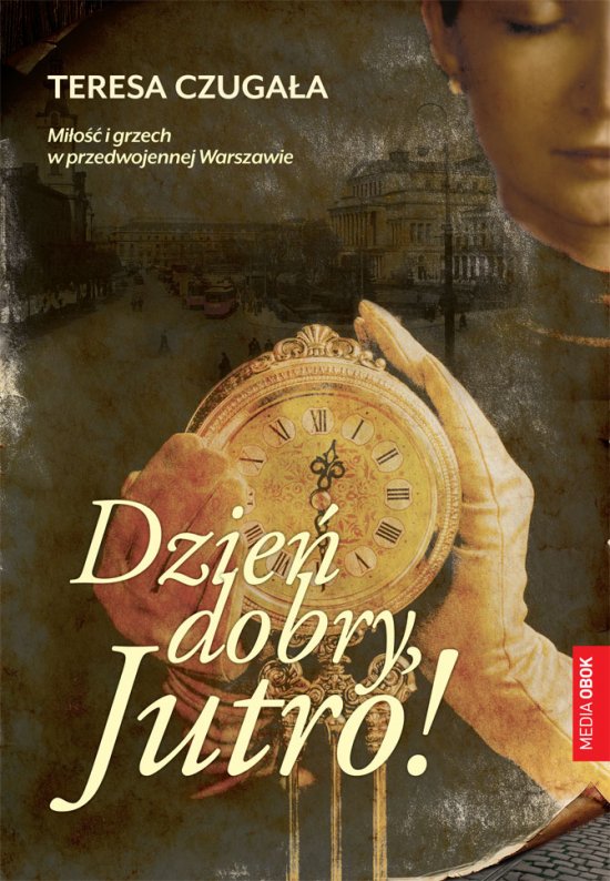 Dzie� dobry, Jutro! Mi�o�� i grzech w przedwojennej Warszawie