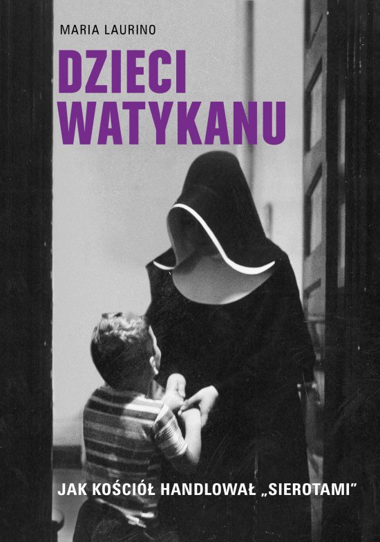 Dzieci Watykanu. Jak Ko�ci� handlowa� ,,sierotami"