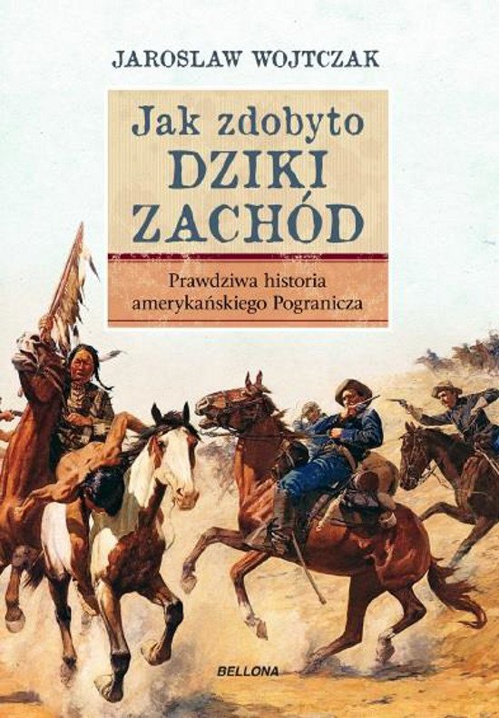 Jak zdobyto Dziki Zach�d. Prawdziwa historia podboju