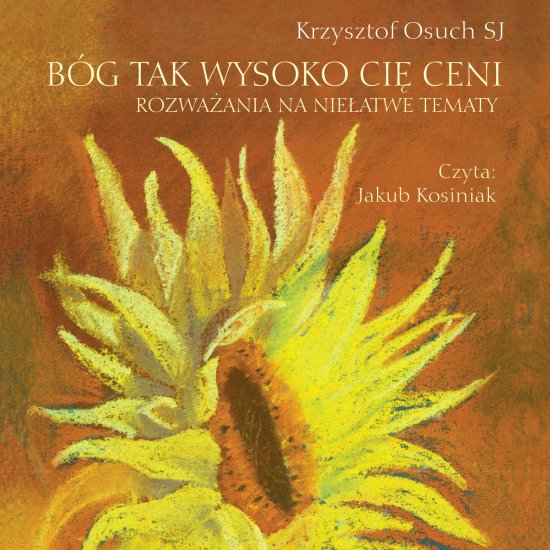 B�g tak wysoko Ci� ceni. Rozwa�ania na nie�atwe tematy