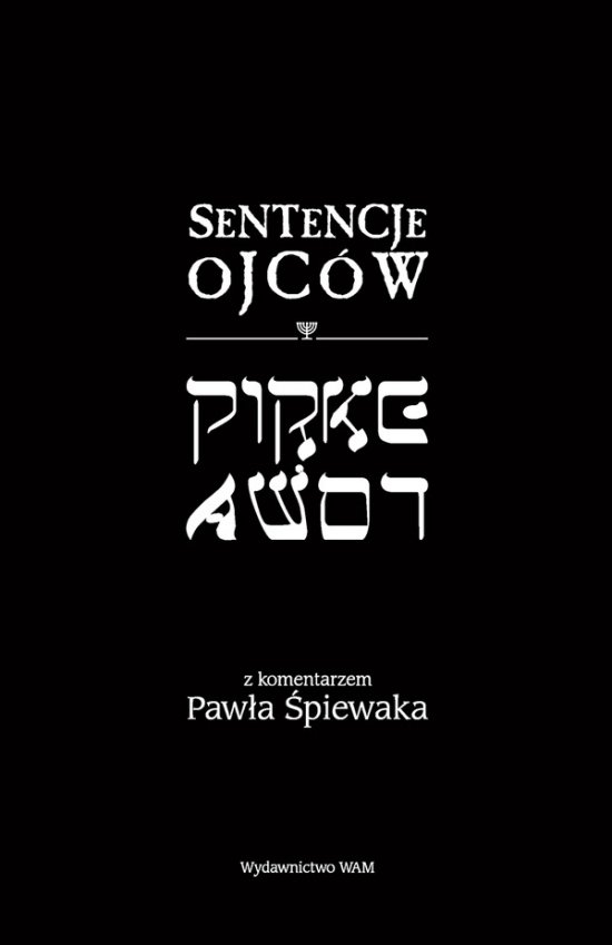 Sentencje Ojc�w Pirke Awot. Z komentarzem Paw�a �piewaka