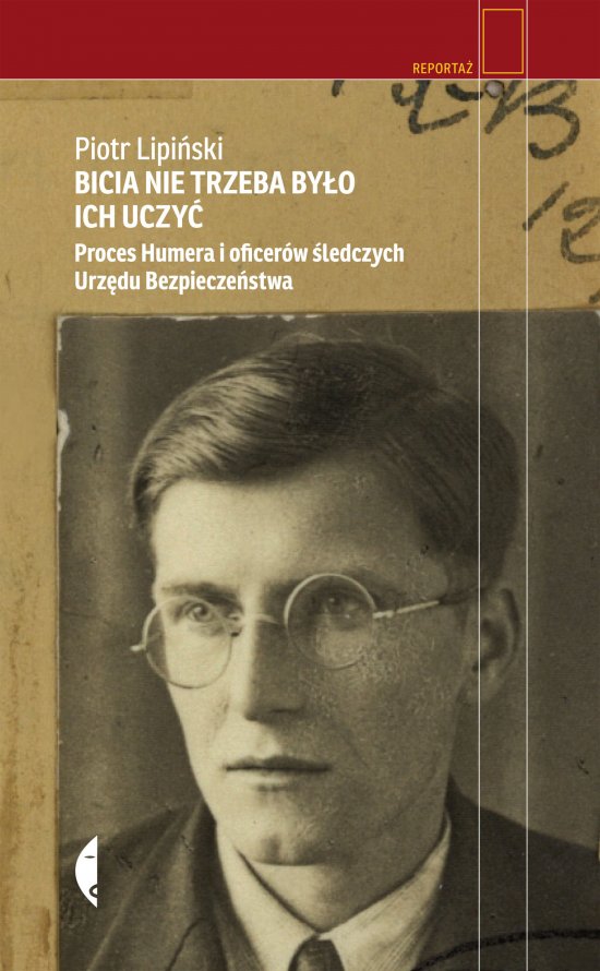 Bicia nie trzeba by�o ich uczy�. Proces Humera i oficer�w �ledczych Urz�du Bezpiecze�stwa