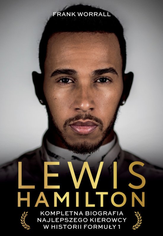 Lewis Hamilton. Kompletna biografia najlepszego kierowcy w historii Formu�y 1