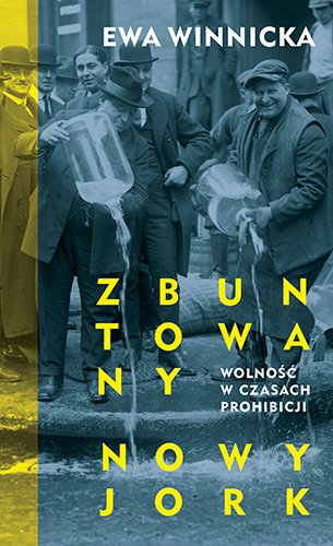 Zbuntowany Nowy Jork. Wolno�� w czasach prohibicji