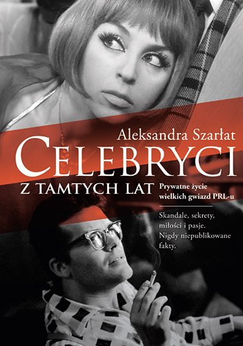 Celebryci z tamtych lat. Prywatne �ycie wielkich gwiazd PRL-u
