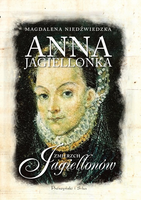 Anna Jagiellonka. Zmierzch Jagiellon�w