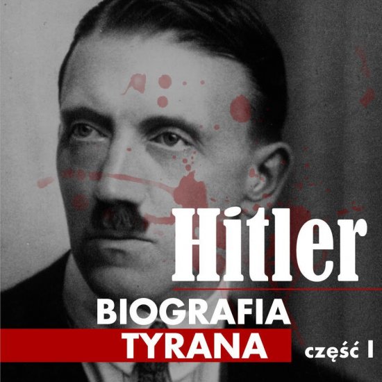Adolf Hitler. Biografia tyrana. Cz�� I. Dzieci�stwo i m�odo��