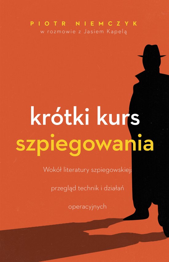 Kr�tki kurs szpiegowania. Wok� literatury szpiegowskiej przegl�d technik i dzia�a� operacyjnych
