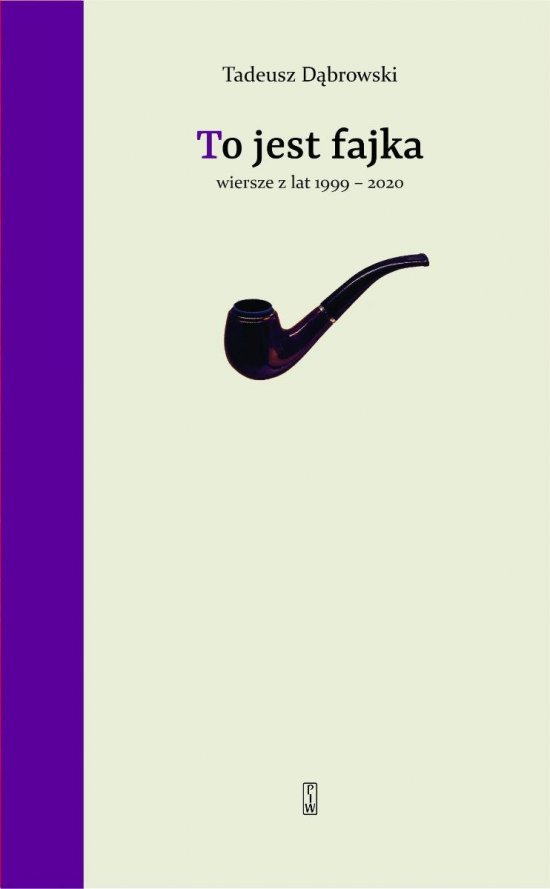 To jest fajka.Wiersze z lat 1999-2020