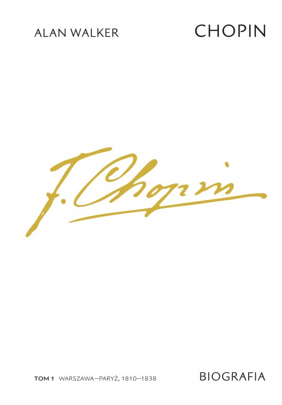Chopin. Biografia. Tom 1: Warszawa-Pary�, 1810-1838