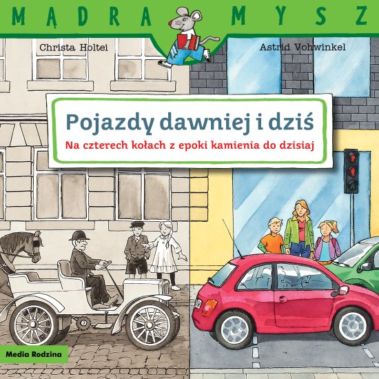 M�dra Mysz. Pojazdy dawniej i dzi�. Na czterech ko�ach z epoki kamienia do dzisiaj