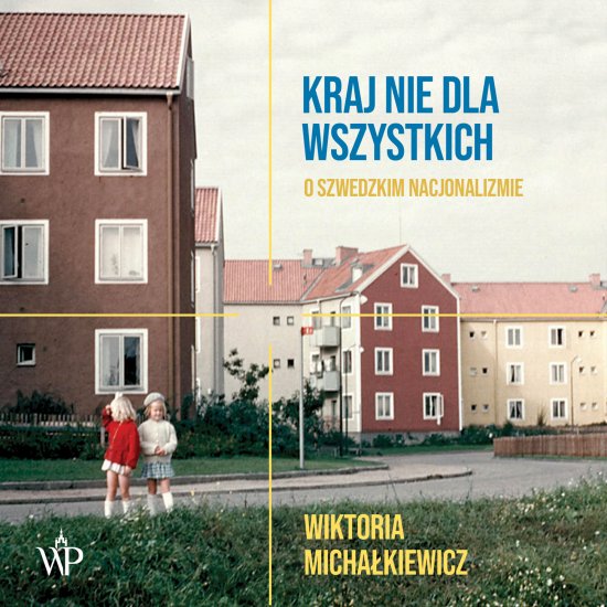 Kraj nie dla wszystkich. O szwedzkim nacjonalizmie
