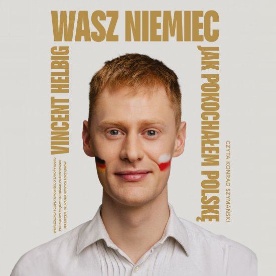 Wasz Niemiec. Jak pokocha�em Polsk�