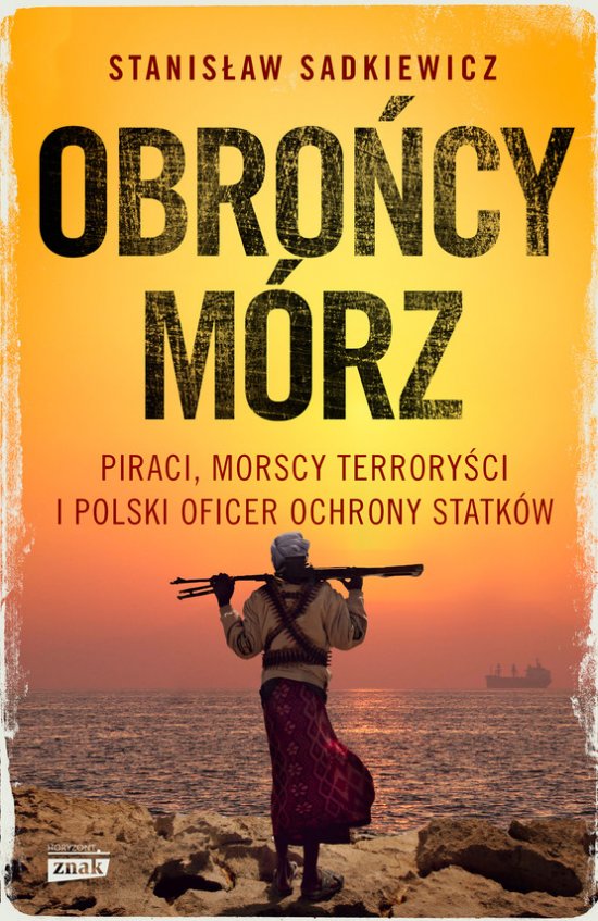 Obro�cy m�rz. Piraci, morscy terrory�ci i polski oficer ochrony