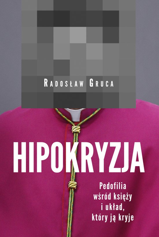 Hipokryzja. Pedofilia w�r�d ksi�y i uk�ad, kt�ry j� kryje