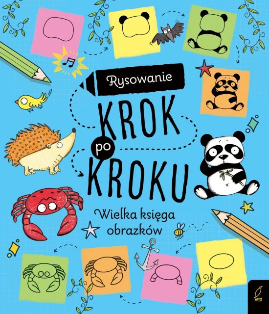 Rysowanie krok po kroku. Wielka ksi�ga obrazk�w