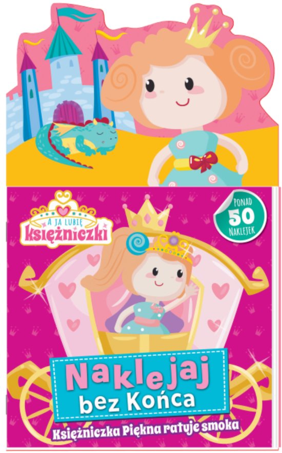 A ja lubi� ksi�niczki. Naklejaj bez ko�ca cz 1 Ksi�niczka Pi�kna ratuje smoka