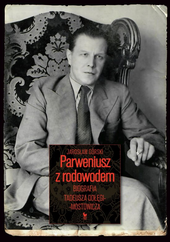 Parweniusz z rodowodem. Biografia Tadeusza Do��gi-Mostowicza