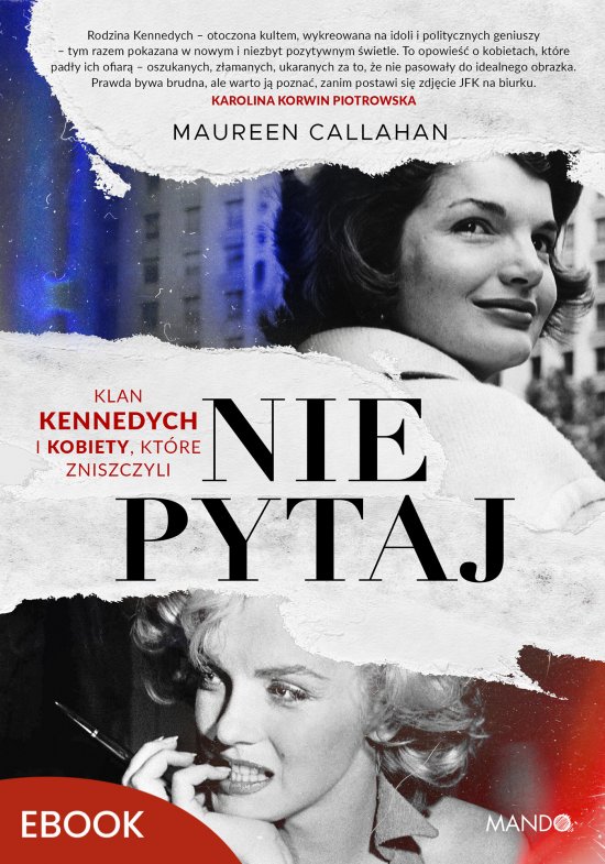 Nie pytaj. Klan Kennedych i kobiety, kt�re zniszczyli