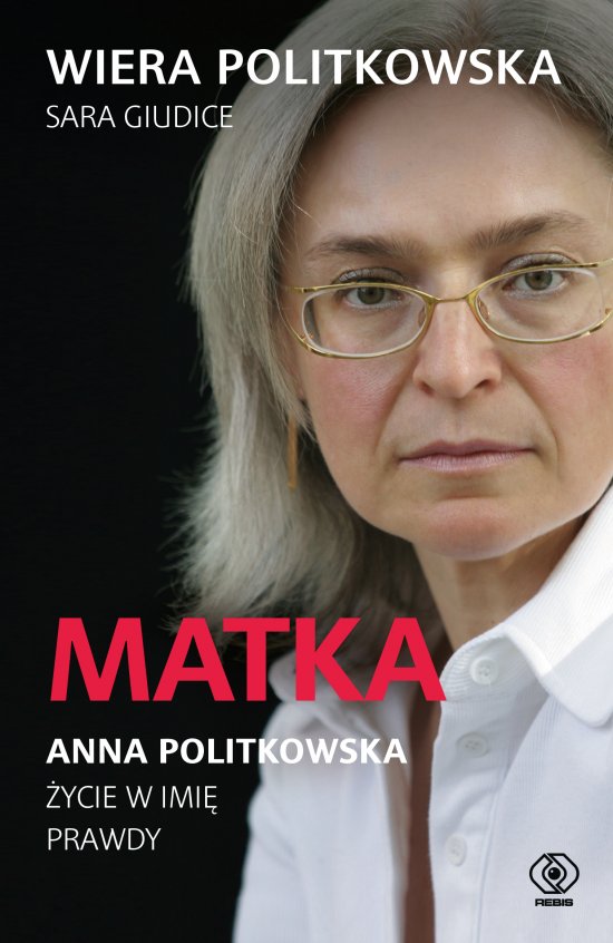 Matka. Anna Politkowska. �ycie w imi� prawdy