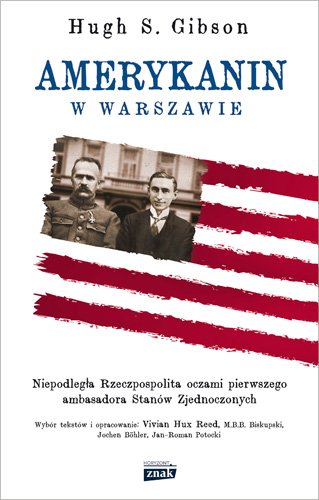 Amerykanin w Warszawie. Niepodleg�a Rzeczpospolita oczami pierwszego ambasadora Stan�w Zjednoczonych