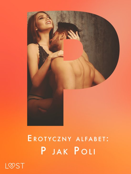 Erotyczny alfabet: P jak Poli - zbi�r opowiada�