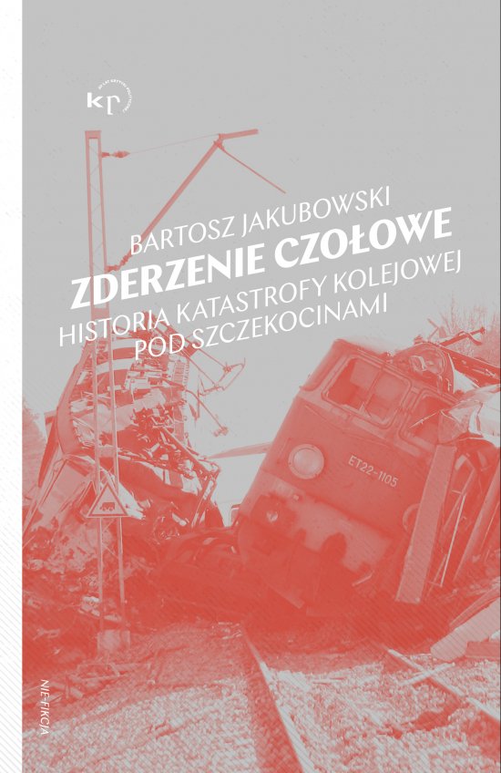 Zderzenie czo�owe. Historia katastrofy pod Szczekocinami