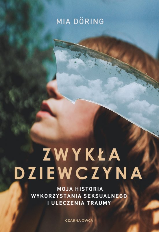 Zwyk�a dziewczyna. Moja historia wykorzystania seksualnego i uleczenia traumy