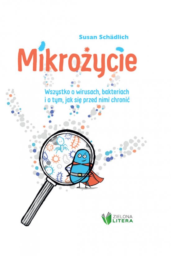 Mikro�ycie. Wszystko o wirusach, bakteriach i o tym, jak si� przed nimi chroni�