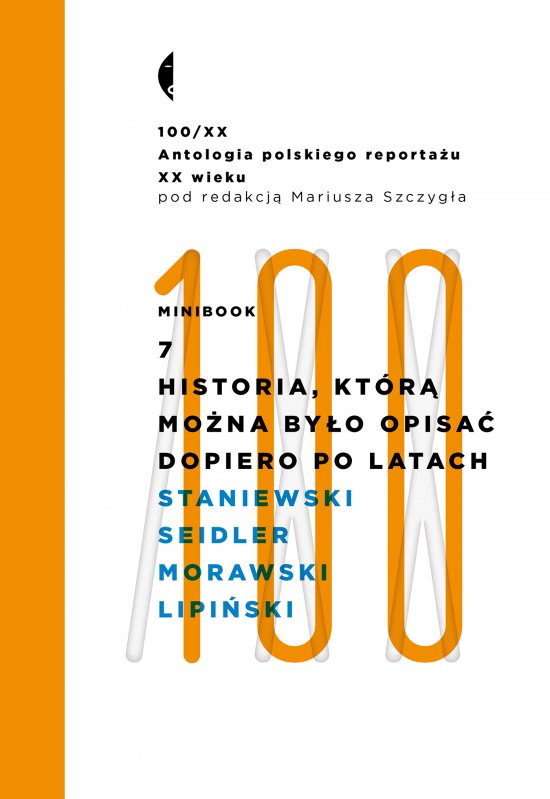 Minibook 7. Historia, kt�r� mo�na by�o opisa� dopiero po latach. Antologia 100/XX