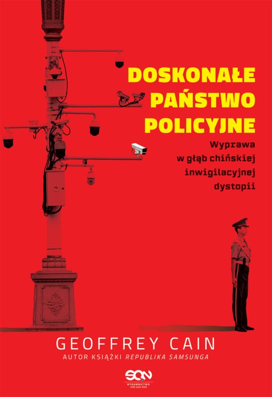 Doskona�e pa�stwo policyjne. Wyprawa w g��b chi�skiej inwigilacyjnej dystopii