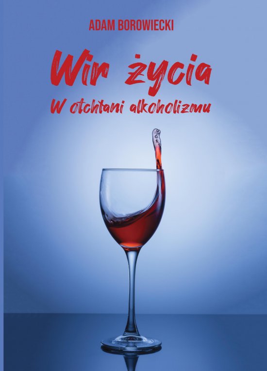 Wir �ycia. W otch�ani alkoholizmu