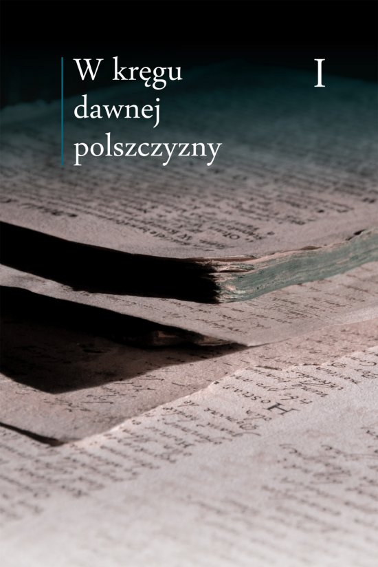 W kr�gu dawnej polszczyzny Tom I