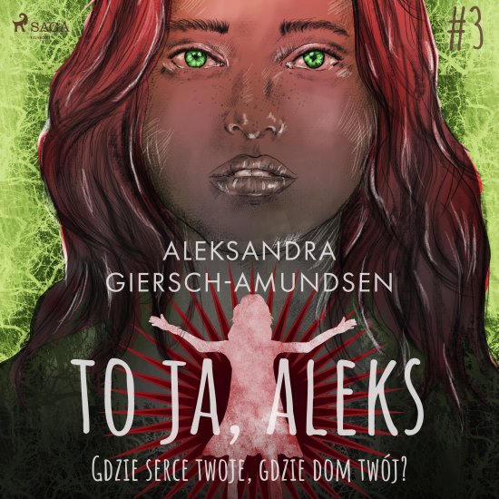 To ja, Aleks. Gdzie serce twoje, gdzie dom tw�j? Tom 3