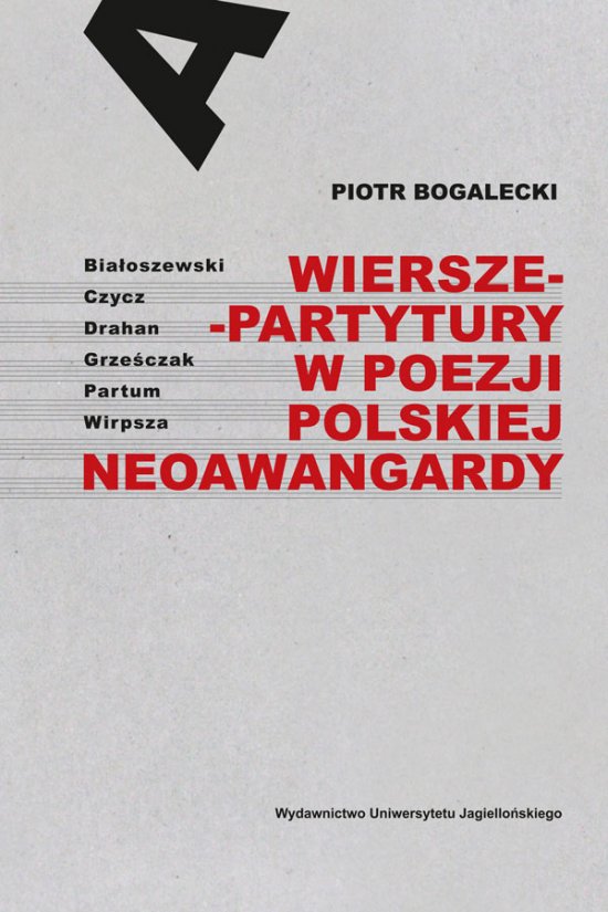 Wiersze-partytury w poezji polskiej neoawangardy. Bia�oszewski - Czycz - Drahan - Grze�czak - Partum - Wirpsza