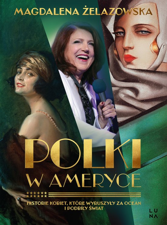 Polki w Ameryce. Historie kobiet, kt�re wyruszy�y za ocean i podbi�y �wiat
