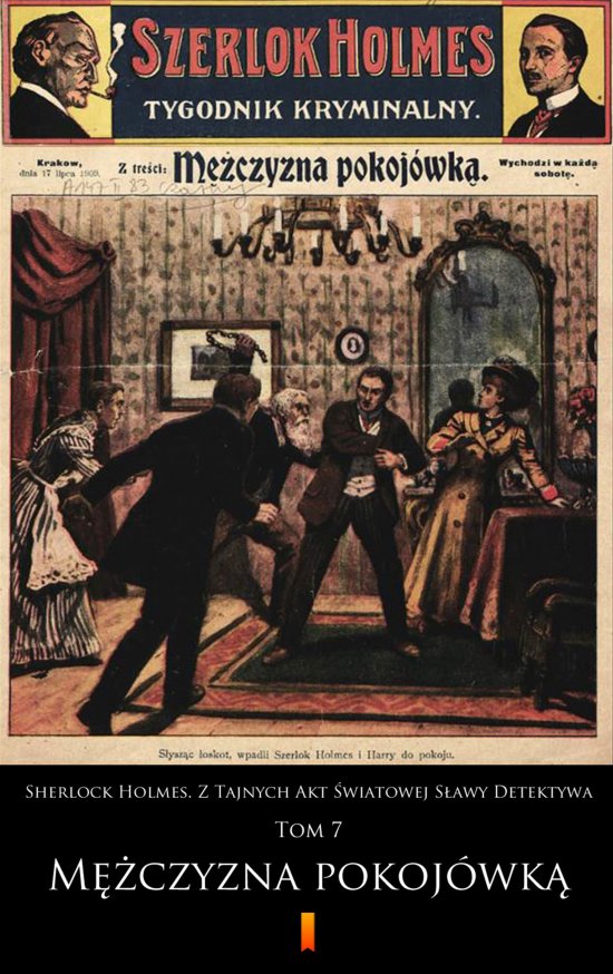 Sherlock Holmes. Z Tajnych Akt �wiatowej S�awy Detektywa. Tom 7: M�czyzna pokoj�wk�