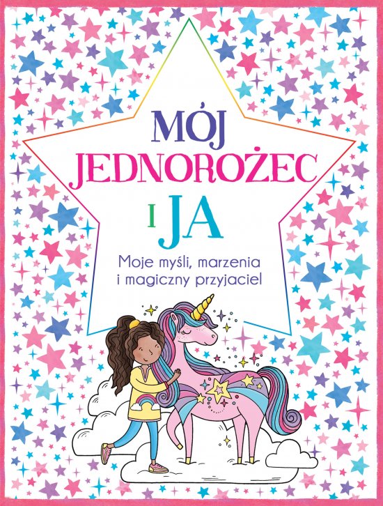 M�j Jednoro�ec i ja. Moje my�li, marzenia i magiczny przyjaciel