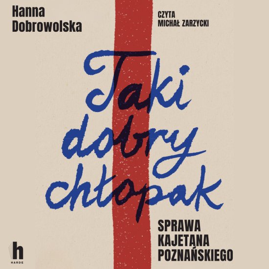 Taki dobry ch�opak. Sprawa Kajetana Pozna�skiego