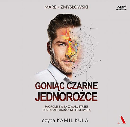 Goni�c czarne jednoro�ce. Jak polski Wilk z Wall Street zosta� afryka�skim terroryst�