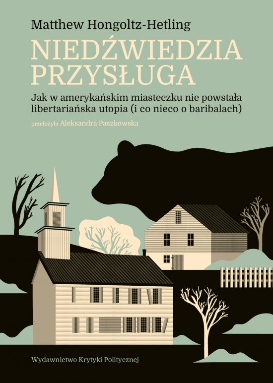 Nied�wiedzia przys�uga. Jak w ameryka�skim miasteczku nie powsta�a libertaria�ska utopia (i co nieco o baribalach)