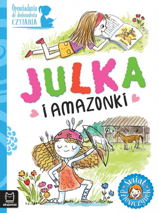 Opowiadania do doskonalenia czytania. �wiat dziewczynek. Julka i amazonki