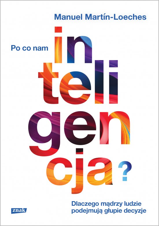 Po co nam inteligencja? Dlaczego m�drzy ludzie podejmuj� g�upie decyzje
