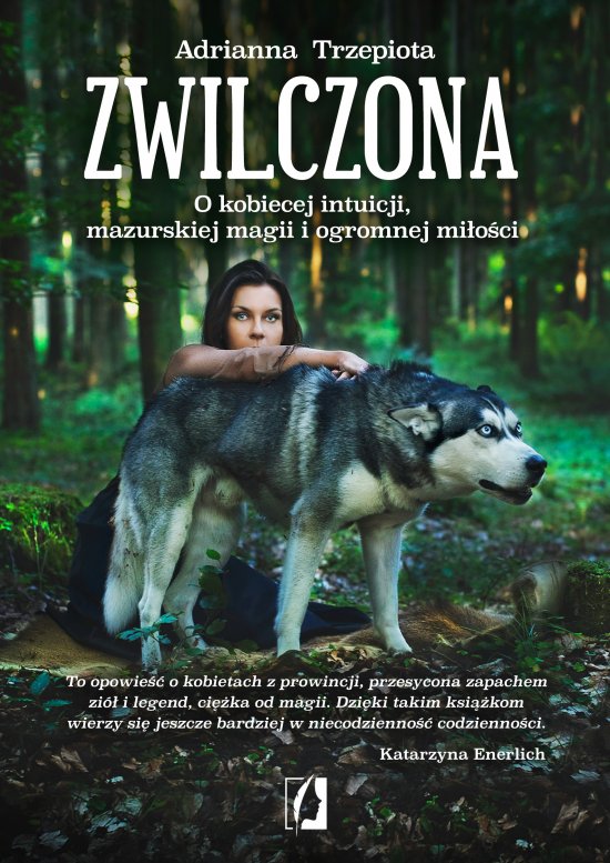 Zwilczona. O kobiecej intuicji, mazurskiej magii i ogromnej mi�o�ci