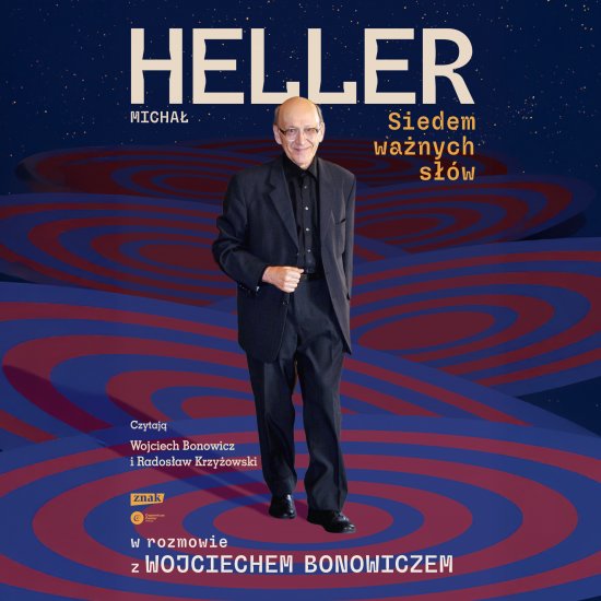 Siedem wa�nych s��w. Micha� Heller w rozmowie z Wojciechem Bonowiczem