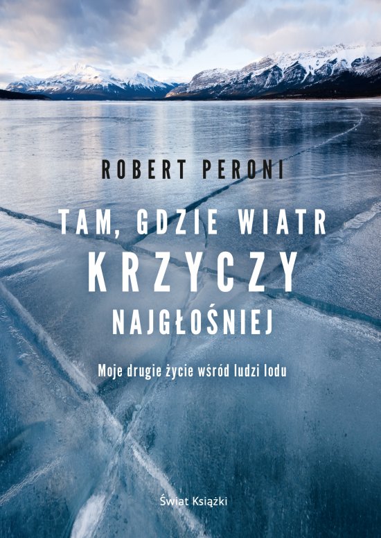 Tam gdzie wiatr krzyczy najg�o�niej. Moje drugie �ycie w krainie wiecznych lod�w