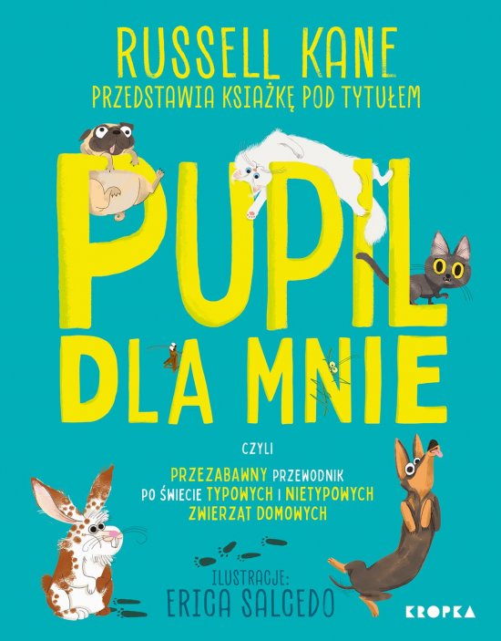 Pupil dla mnie. czyli przezabawny przewodnik po �wiecie typowych i nietypowych zwierz�t domowych