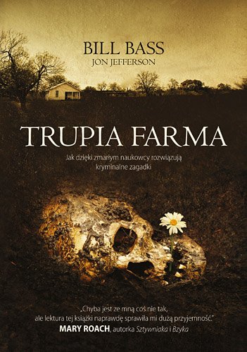 Trupia farma. Sekrety legendarnego laboratorium s�dowego, gdzie zmarli opowiadaj� swoje historie