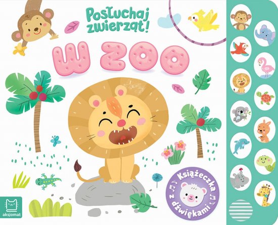 W zoo. Pos�uchaj zwierz�t. Ksi��eczka z d�wi�kami