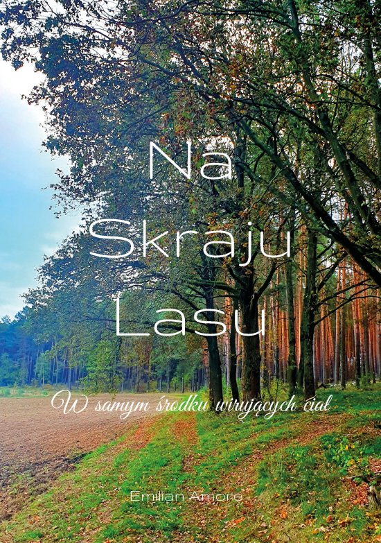 Na skraju lasu. W samym �rodku wiruj�cych cia�